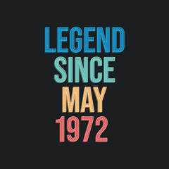 Legend since May 1972 - retro vintage birthday typography design for Tshirt - obrazy, fototapety, plakaty