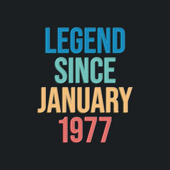 Fototapeta premium Legend since January 1977 - retro vintage birthday typography design for Tshirt