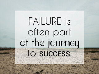 Inspirational and motivational quote of failure is often part of the journey to success. 