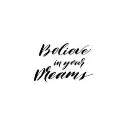 Believe in your dreams ink brush vector lettering. Modern slogan handwritten vector calligraphy. Black paint lettering isolated on white background. Postcard, greeting card, t shirt decorative print