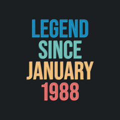 Legend since January 1988 - retro vintage birthday typography design for Tshirt