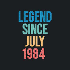 Naklejka premium Legend since July 1984 - retro vintage birthday typography design for Tshirt