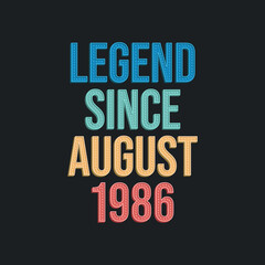 Legend since August 1986 - retro vintage birthday typography design for Tshirt