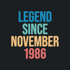 Legend since November 1986 - retro vintage birthday typography design for Tshirt