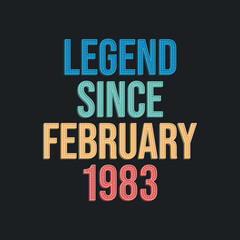Legend since February 1983 - retro vintage birthday typography design for Tshirt