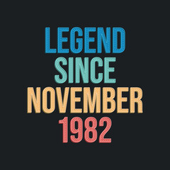 Legend since November 1982 - retro vintage birthday typography design for Tshirt