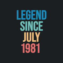 Obraz premium Legend since July 1981 - retro vintage birthday typography design for Tshirt