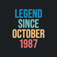 Legend since October 1987 - retro vintage birthday typography design for Tshirt