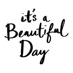 It's A Beautiful Day. Vector hand-drawn lettering illustration on white background.