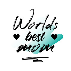 Worlds Best Mom. Inspirational and Motivational Quotes for Mommy. Suitable for Cutting Sticker, Poster, Vinyl, Decals, Card, T-Shirt, Mug & Various Other Prints.