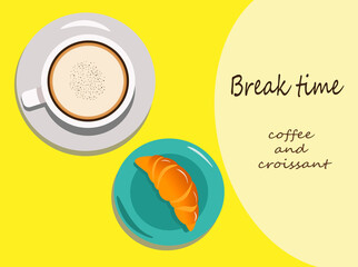 Flyer cup with coffee and croissant - time for a break. For decor, design, advertising in cafes and restaurants.Template with vector flat illustration on yellow background.