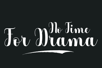 No Time For Drama Bold Calligraphy White Color Text On Dork Grey Background