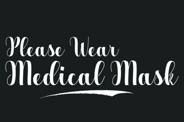  Please Wear Medical Mask Bold Calligraphy White Color Text On Dork Grey Background