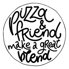 Funny quote on pizza. Pizza and friend make a great blend. Vector design elements for t-shirts, bags, posters, cards, stickers and menu