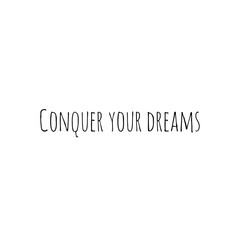''Conquer your dreams'' / Motivational Word Quote Lettering Illustration