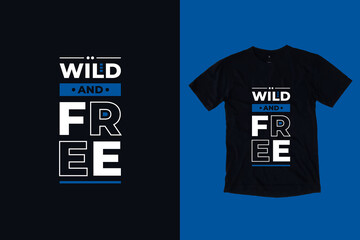 Wild and free modern typography lettering geometrical inspirational and motivational quotes black t shirt design
