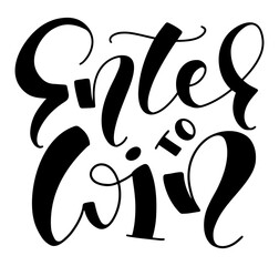  Enter to win - black lettering isolated on white background - vector stock illustration. Design element for posters, photo overlays, greeting card, t-shirt print and social media.