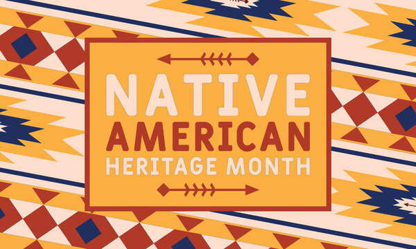 National Native American Heritage Month Is An Annual Designation Observed In November. Poster, Card, Banner, Background Design. 