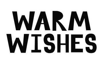 Warm wishes lettering. Christmas greeting, hand drawn phrase. Scandinavian style illustration for card, poster, invitation, sticker, stamp, scrapbooking. Winter design element. Cute and simple art.