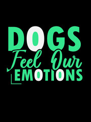 Fototapeta na wymiar dog's feel our emotions t shirt design