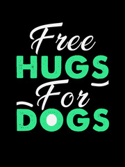 free hugs for dogs t shirt design