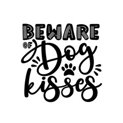 Beware of dog kisses- positive saying with paw print. Good for T shirt print, poster, card, mug, and gift design.