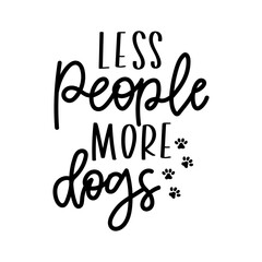 Less people more dogs inspirational lettering isolated on white background with paws. Dog lovers quote for prints, textile, cards,mugs etc. Dog person quote. Vector illustration.