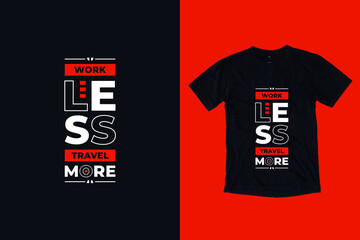 Work less travel more modern geometric typography inspirational quotes black t shirt design