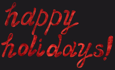 Lettering Happy Holidays, hand- drawn red watercolor phrase isolated on black. Design for the invitation, poster, greeting card, postcard, wrapping paper, cover.