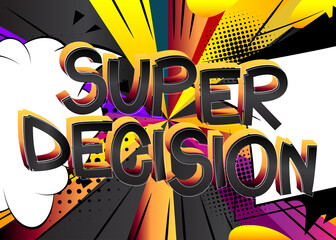 Super Decision Comic book style cartoon words on abstract colorful comics background.
