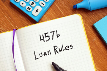 Financial concept about 457b Loan Rules with sign on the piece of paper.