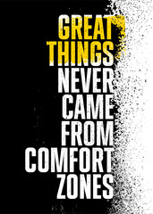 Great Things Never Came From Comfort Zones. Strong Rough Distressed Motivation Poster Concept