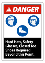 Danger Sign Hard Hats, Safety Glasses, Closed Toe Shoes Required Beyond This Point