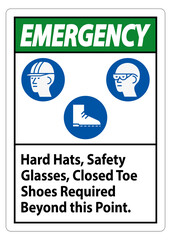 Emergency Sign Hard Hats, Safety Glasses, Closed Toe Shoes Required Beyond This Point
