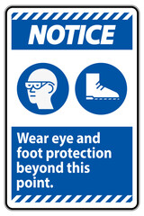 Notice Sign Wear Eye And Foot Protection Beyond This Point With PPE Symbols