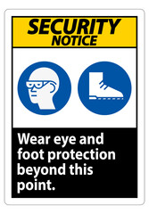 Security Notice Sign Wear Eye And Foot Protection Beyond This Point With PPE Symbols
