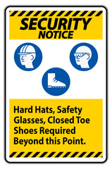 Security Notice Sign Hard Hats, Safety Glasses, Closed Toe Shoes Required Beyond This Point