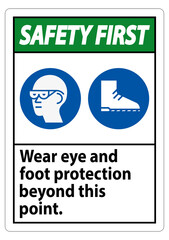 Safety First Sign Wear Eye And Foot Protection Beyond This Point With PPE Symbols