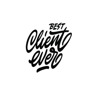 Best Client ever - black typography design. Good for clothes, gift sets, photos or motivation posters.
