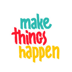 Make Things Happen. Inspiring Creative Motivation Quote. Vector Typography Banner Design Concept On Grunge Background.