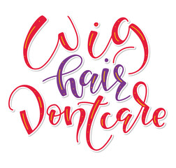 Wig hair don't care, red and purple lettering isolated on white background, vector illustration for posters, photo overlays, greeting card, t-shirt print and social media.