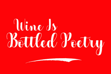 Wine Is Bottled Poetry Bold Calligraphy Text White Color Text On Red Background