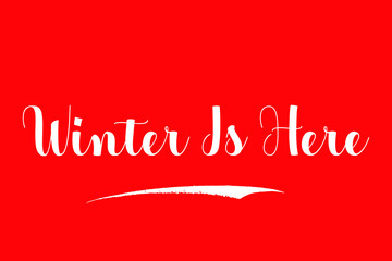 Winter Is Here Bold Calligraphy Text White Color Text On Red Background