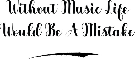  Without Music Life Would Be A Mistake Bold Calligraphy Text Black Color Text On White Background