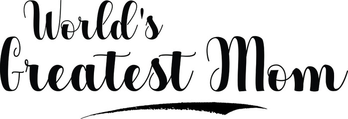 World's Greatest Mom. Bold Calligraphy Text Black Color Text On White Background