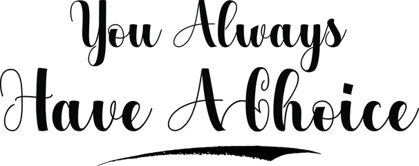 You Always Have A Choice Bold Calligraphy Text Black Color Text On White Background