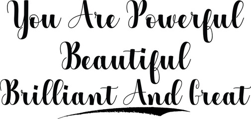 You Are Powerful Beautiful Brilliant And Great Bold Calligraphy Text Black Color Text On White Background