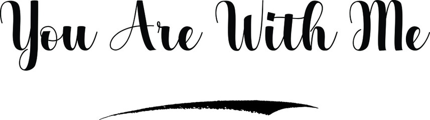 You Are With Me Bold Calligraphy Text Black Color Text On White Background