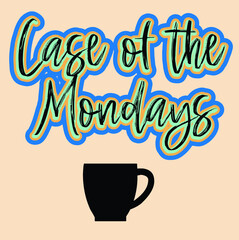 Case of the Mondays lettering banner text with a doodle coffee cup. Useful for cards, posters, tshirts for employee workplace dissatisfaction 