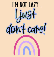 I'm not lazy, I just don't care quote phrase lettering in brush script, with a vintage muted rainbow. Useful for cards, tshirts, banners